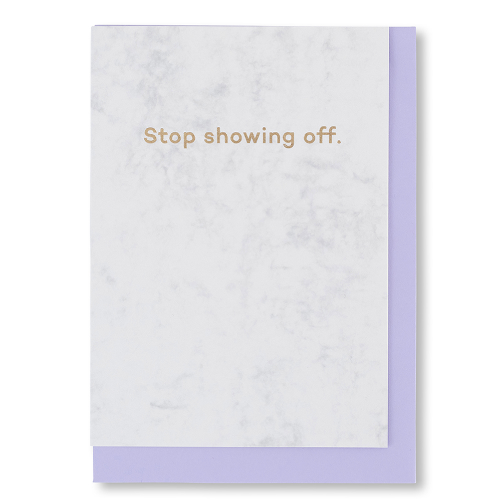 Stop Showing Off Greetings Card