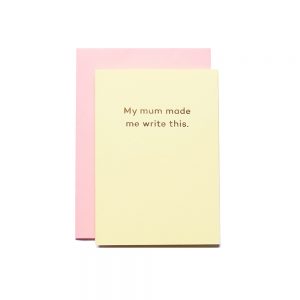 Quirky greetings cards - my mum made me write this